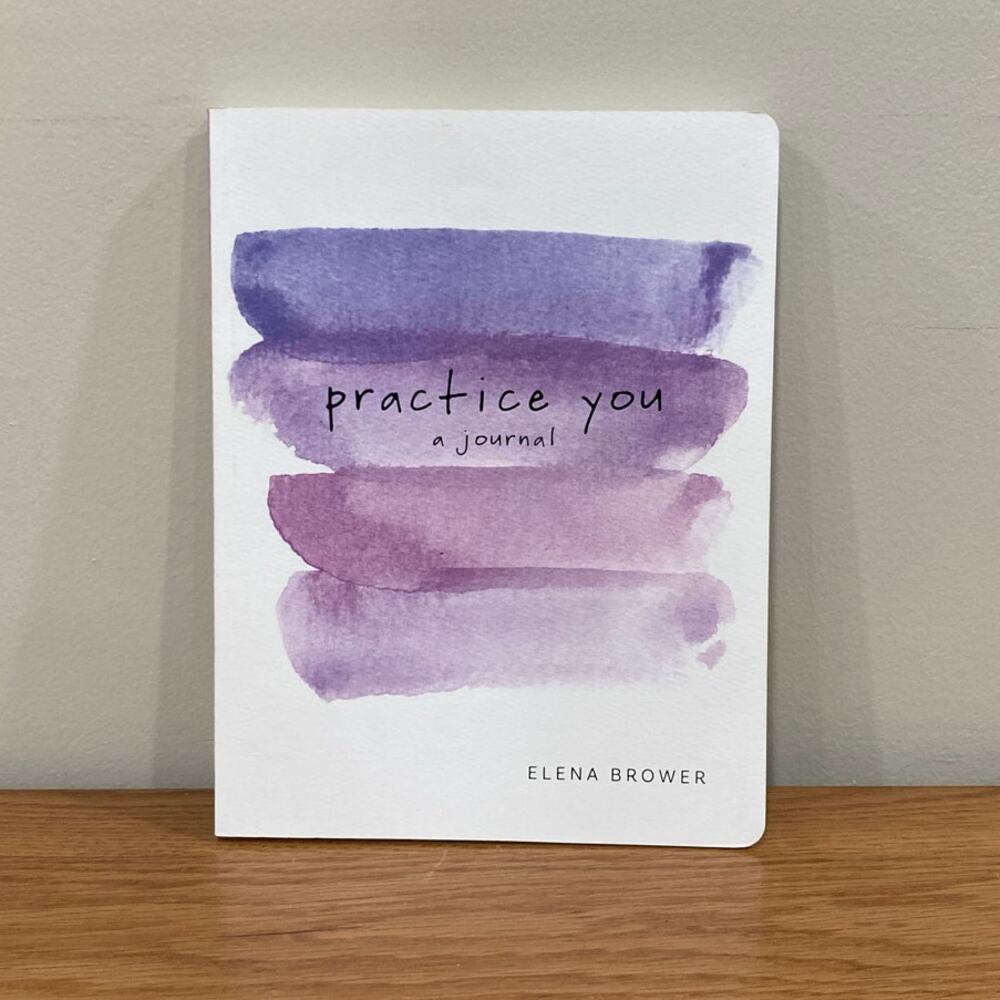 Practice You Journal by Elena Brower | 2017